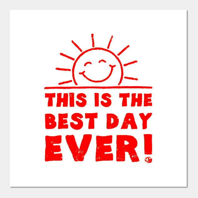 this is best day ever This Is Best Day Ever Posters and Art Prints